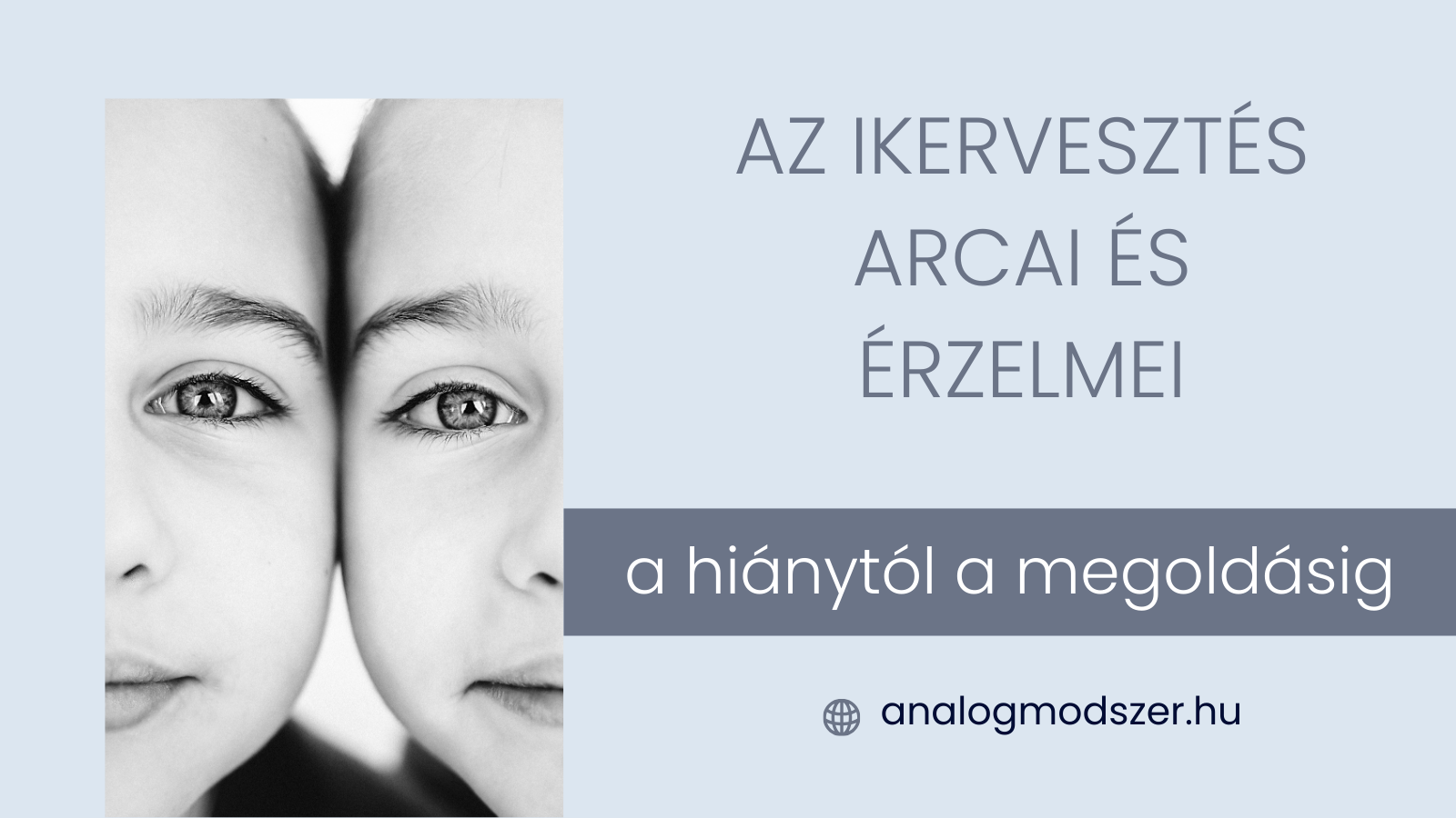 Ikervesztés illusztráció: ikerpár arca és a cikk címe: Az ikervesztés arcai és érzelmei - a hiánytól a megoldásig.